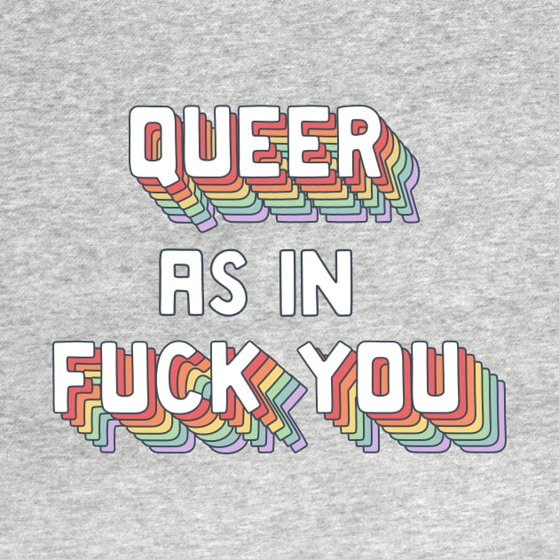 Queer as in Fuck You by comfhaus